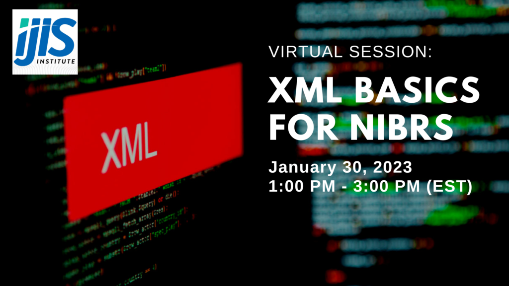 Virtual Training XML Basics for NIBRS IJIS Institute